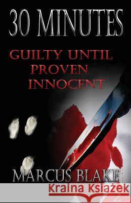 30 Minutes (Book 2): Guilty Until Proven Innocent Marcus Blake 9781932996623 Truesource Publishing