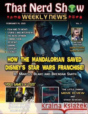 That Nerd Show Weekly News: How The Mandalorian Saved Disney's Star Wars Franchise - February 14th 2021 Marcus Blake Allison Costa Brendan Smith 9781932996739