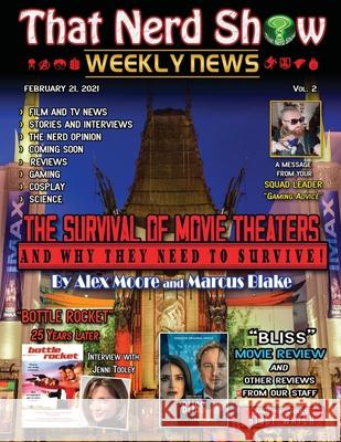 That Nerd Show Weekly News: The Survival of Movie Theaters and Why They Need to Survive-February 21, 2021 Marcus Blake Allison Costa Alex Moore 9781932996746 Truesource Publishing
