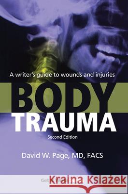 Body Trauma: A Writer's Guide to Wounds and Injuries David W., M.D. Page 9781933016412 Behler Publications