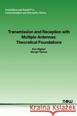 Transmission and Reception with Multiple Antennas: Theoretical Foundations Biglieri, Ezio 9781933019017 Now Publishers,