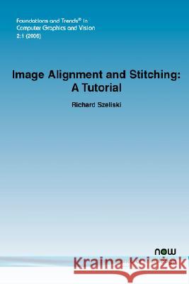Image Alignment and Stitching: A Tutorial Richard Szeliski 9781933019048 Now Publishers,