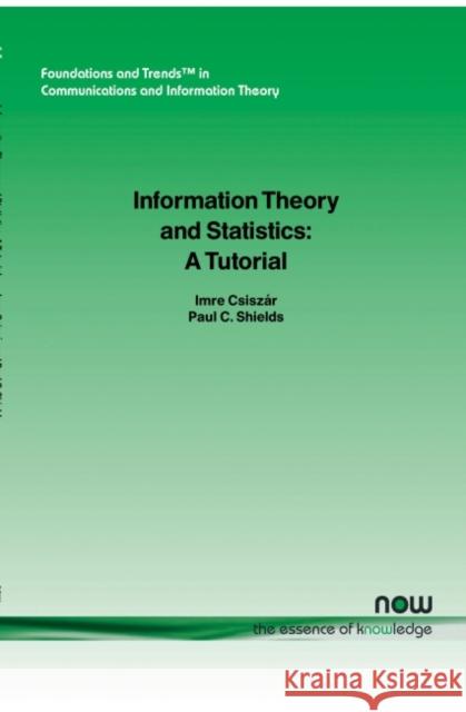 Information Theory and Statistics: A Tutorial Csisz4ar, Imre 9781933019055 Now Publishers,