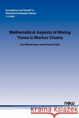 Mathematical Aspects of Mixing Times in Markov Chains Ravi Montenegro Prasad Tetali 9781933019291 Now Publishers,