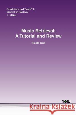 Music Retrieval: A Tutorial and Review Orio, Nicola 9781933019390 Now Publishers,