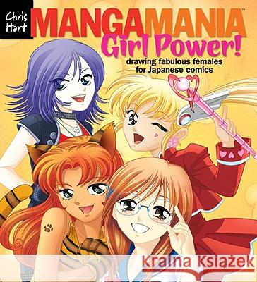 Manga Mania(tm) Girl Power!: Drawing Fabulous Females for Japanese Comics Christopher Hart 9781933027791 Chris Hart Books