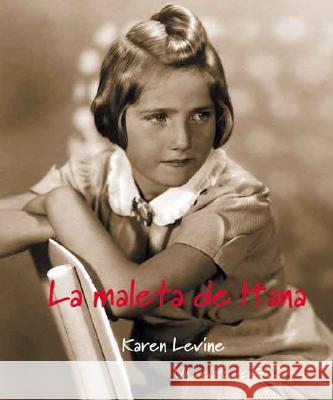 La Maleta de Hana: Un Relato Veridico Karen Levine Mariana Kosmal 9781933032016