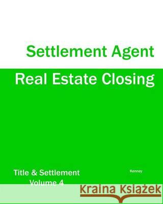 Real Estate Closing - Settlement Agent Kenney 9781933039213