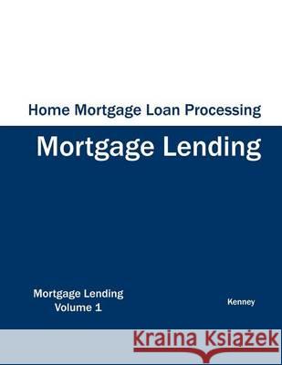 Home Mortgage Loan Processing - Mortgage Lending Kenney 9781933039350