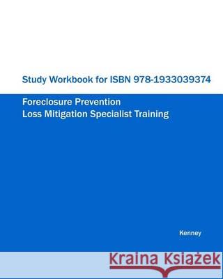 Study Workbook for ISBN 978-1933039374 Foreclosure Prevention Loss Mitigation Specialist Training S. K. Kenney 9781933039800 Eiram Publishing