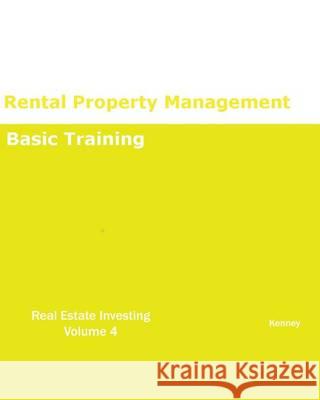 Rental Property Management Basic Training REAL ESTATE INVESTING Kenney 9781933039985