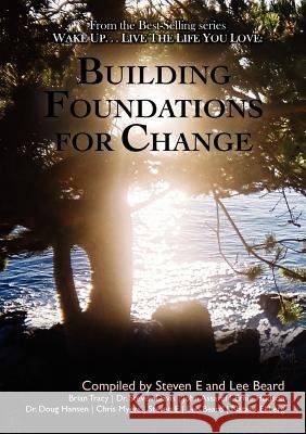 Wake Up ... Live the Life You Love: Building Foundations for Change Lee Beard Steven E 9781933063232 Global Partnership, LLC