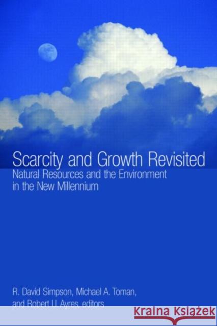 Scarcity and Growth Revisited: Natural Resources and the Environment in the New Millenium Simpson, R. David 9781933115108 Johns Hopkins University Press