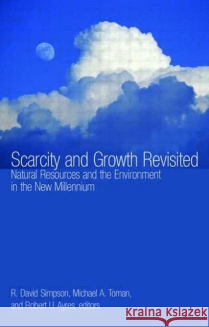 Scarcity and Growth Revisited: Natural Resources and the Environment in the New Millenium Simpson, R. David 9781933115115 Johns Hopkins University Press