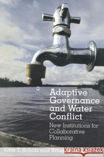 Adaptive Governance and Water Conflict: New Institutions for Collaborative Planning Scholz, John 9781933115191 Resources for the Future