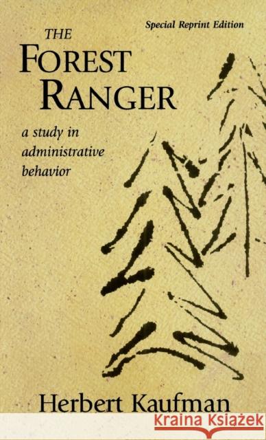The Forest Ranger: A Study in Administrative Behavior Kaufman, Herbert 9781933115269 Resources for the Future
