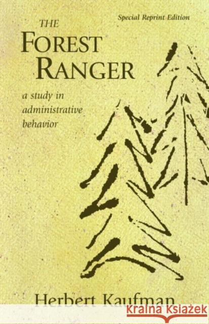 The Forest Ranger: A Study in Administrative Behavior Kaufman, Herbert 9781933115276 Resources for the Future