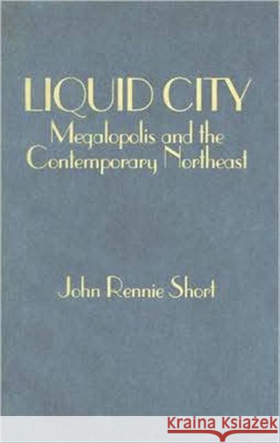 Liquid City: Megalopolis and the Contemporary Northeast Short, John 9781933115498
