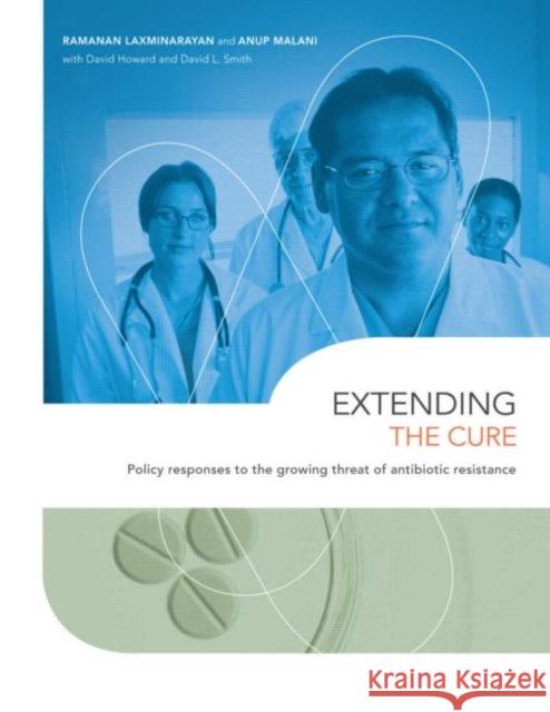Extending the Cure: Policy Responses to the Growing Threat of Antibiotic Resistance Laxminarayan, Ramanan 9781933115573 Resources for the Future