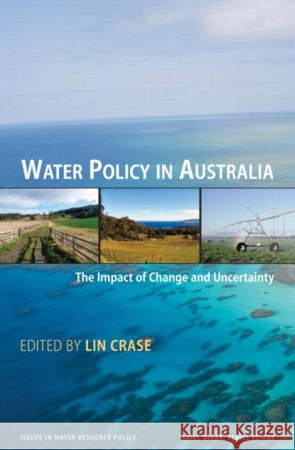 Water Policy in Australia : The Impact of Change and Uncertainty Lin Crase 9781933115580 Resources for the Future