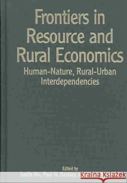 Frontiers in Resource and Rural Economics: Human-Nature, Rural-Urban Interdependencies Junjie, Wu 9781933115641 Resources for the Future