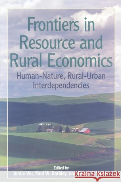 Frontiers in Resource and Rural Economics: Human-Nature, Rural-Urban Interdependencies Junjie, Wu 9781933115658 Resources for the Future