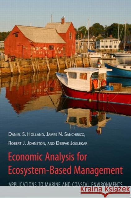 Economic Analysis for Ecosystem-Based Management: Applications to Marine and Coastal Environments Holland, Daniel 9781933115740