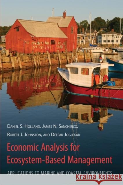 Economic Analysis for Ecosystem-Based Management: Applications to Marine and Coastal Environments Holland, Daniel 9781933115764