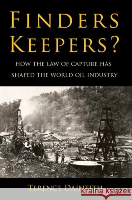 Finders Keepers?: How the Law of Capture Shaped the World Oil Industry Daintith, Terence 9781933115832