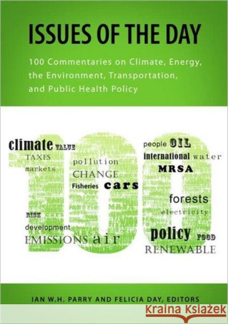 Issues of the Day: 100 Commentaries on Climate, Energy, the Environment, Transportation, and Public Health Policy Parry, Ian W. H. 9781933115870 0