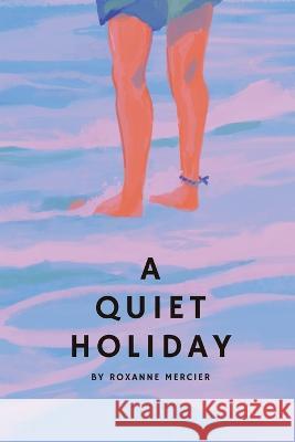 A Quiet Holiday Roxanne Mercier 9781933121239