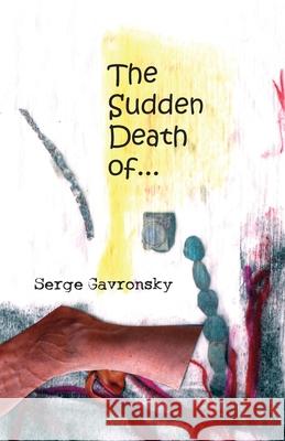 Sudden Death Of-- Dr Serge Gavronsky, B.A., M.A., PH.D. 9781933132655