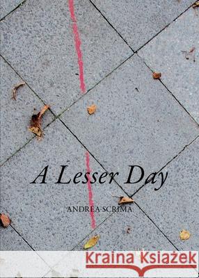 A Lesser Day Andrea Scrima 9781933132778