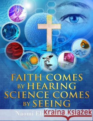 Faith comes by Hearing Science comes by Seeing Peete, Naomi Elizabeth 9781933133881