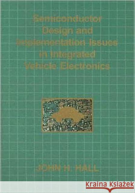 Semiconductor Design and Implementation Issues in Integrated Vehicle Electronics  9781933146010 Academica Press