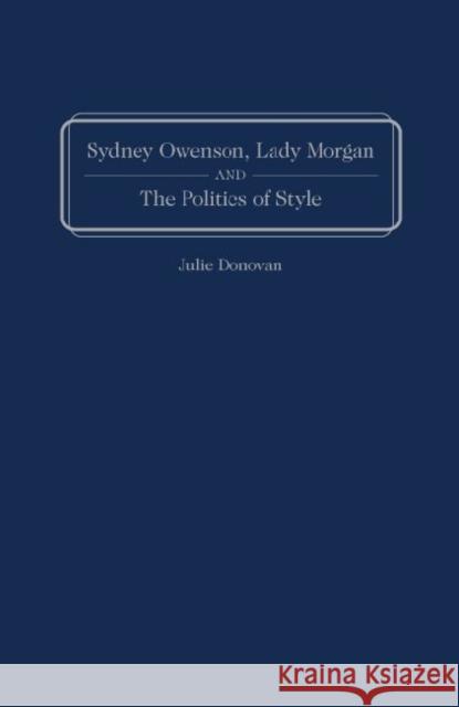 Sydney Owenson, Lady Morgan and the Politics of Style Donovan, Julie 9781933146553