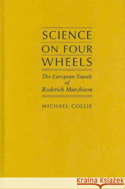 Science on Four Wheels: The European Travels of Roderick Murchison Collie, Michael 9781933146591