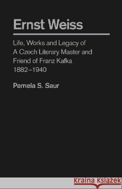 Ernst Weiss: Life, Works and Legacy of a Czech Literary Master and Friend of Franz Kafka, 1882â 