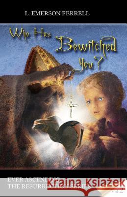 Who Has Bewitched You? L. Emerson Ferrell 9781933163420 Voice of the Light Ministries, Incorporated