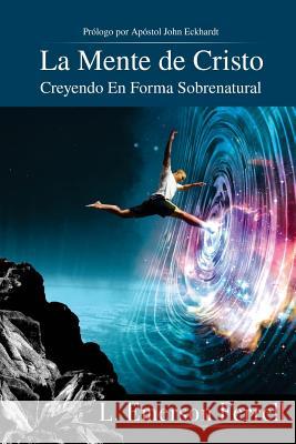 La Mente De Cristo (2016 Version): Creyendo En Forma Sobrenatural Ferrell, L. Emerson 9781933163864