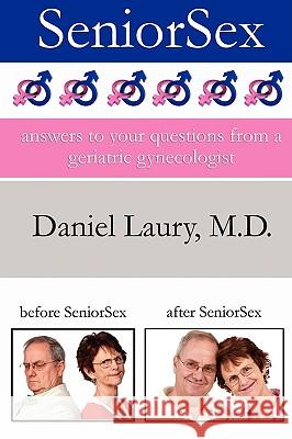 SeniorSex: Answers to Your Questions From a Geriatric Gynecologist Laury, Daniel 9781933167459 Hatala Geroproducts