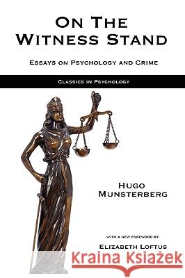 On the Witness Stand: Essays on Psychology and Crime Hugo Munsterberg Mark Hatala Elizabeth Loftus 9781933167909