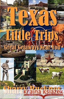 Texas Little Trips: Great Getaways Near You Sharry Buckner 9781933177199 Atriad Press