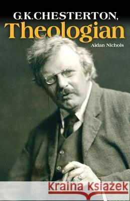 G.K. Chesterton, Theologian Aidan Nichols 9781933184500 Sophia Institute Press