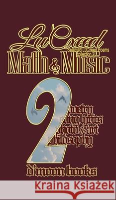 Math and Music: Selected LuCxeed Poems Lucxeed                                  D'Moon Team 9781933187570 D'Moon