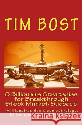 8 Billionaire Strategies for Breakthrough Stock Market Success Tim Bost 9781933198286 Harmonic Research Associates