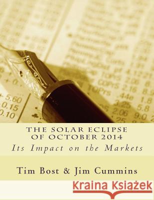 The Solar Eclipse of October 2014: Its Impact on the Markets Tim Bost Jim Cummins 9781933198507 Harmonic Research Associates