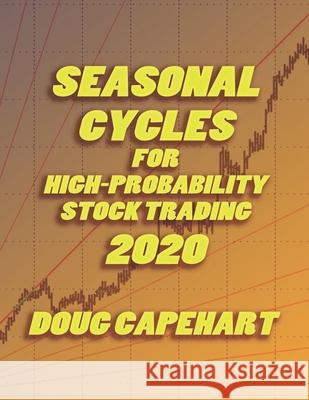 Seasonal Cycles For High Probability Stock Trading: 2020 Tim Bost Doug Capehart 9781933198705 Harmonic Research Associates