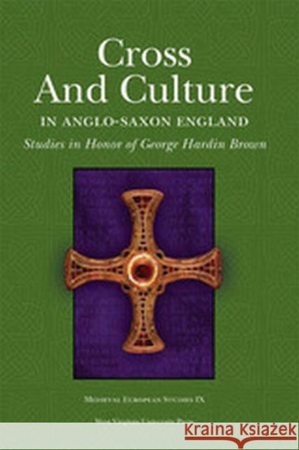 Cross and Culture in Anglo-Saxon England: Studies in Honor of George Hardin Brown Karen Jolly 9781933202235