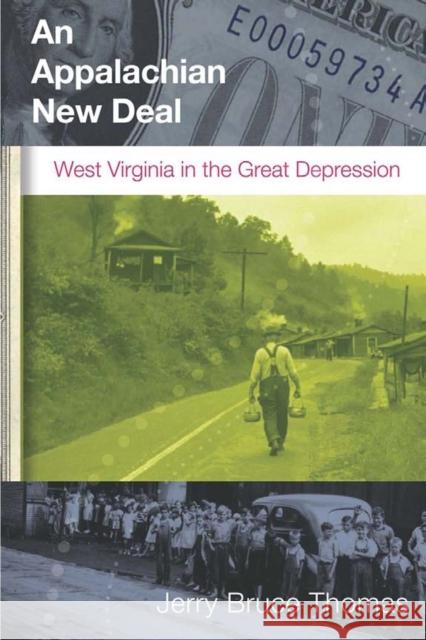 An Appalachian New Deal: West Virginia in the Great Depression Jerry B. Thomas 9781933202518 West Virginia University Press